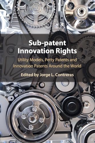 Sub-Patent Innovation Rights: Utility Models, Petty Patents And Innovation Patents Around The World