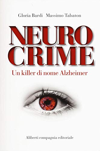 Neurocrime. Un Killer Di Nome Alzheimer
