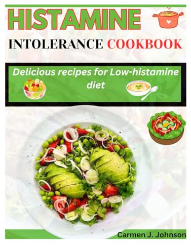 Histamine Intolerance Cookbook: Delicious Recipes For Low-Histamine Diet