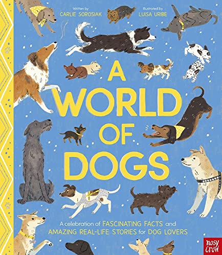 A World Of Dogs: A Celebration Of Fascinating Facts And Amazing Real-Life Stories For Dog Lovers
