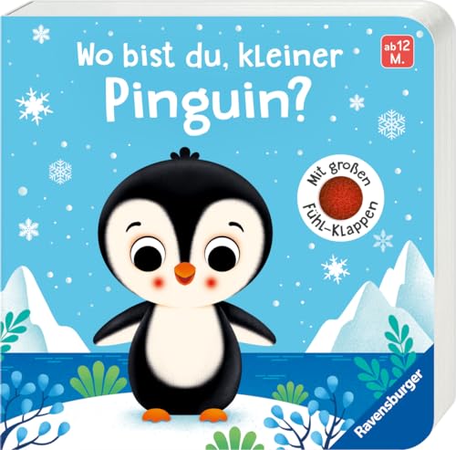 Wo Bist Du, Kleiner Pinguin? Mit Großen Fühl-Klappen - Spielbuch Mit Stoff-Klappen, Kinderbuch Ab 12 Monaten: Mit Großen Fühl-Klappen