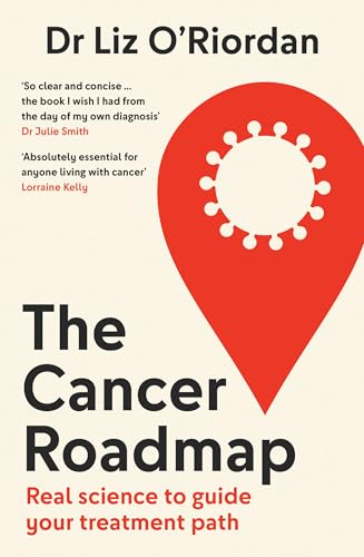 The Cancer Roadmap: New Science-Backed Guide To Your Cancer Treatment Path, By Expert Dr Liz O’Riordan