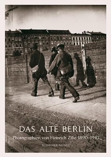 Heinrich Zille: Old-Time Berlin; Photographs 1880-1920: Photographien Von Heinrich Zille (1880-1920)