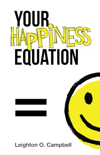 Your Happiness Equation: The Guide To Optimizing Happiness