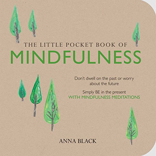 The Little Pocket Book Of Mindfulness: Don'T Dwell On The Past Or Worry About The Future, Simple Be In The Present With Mindfulness Meditations