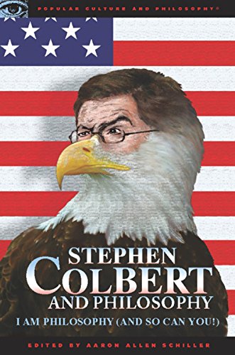 Stephen Colbert And Philosophy: I Am Philosophy (And So Can You!)