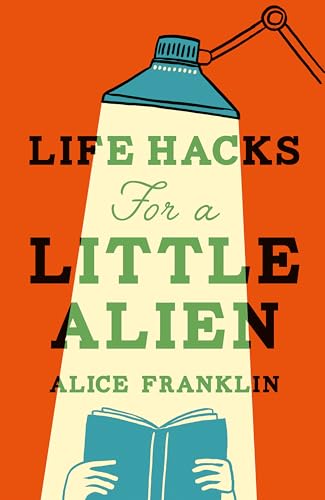 Life Hacks For A Little Alien: The Tender And Life-Affirming Debut, Perfect For Book Clubs