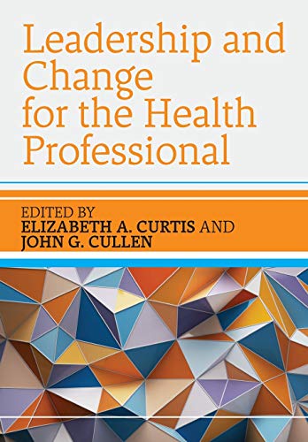 Leadership And Change For The Health Professional