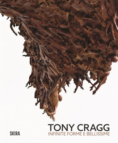 Tony Cragg Infinite Forme E Bellissime: Infinite And Beautiful Forms