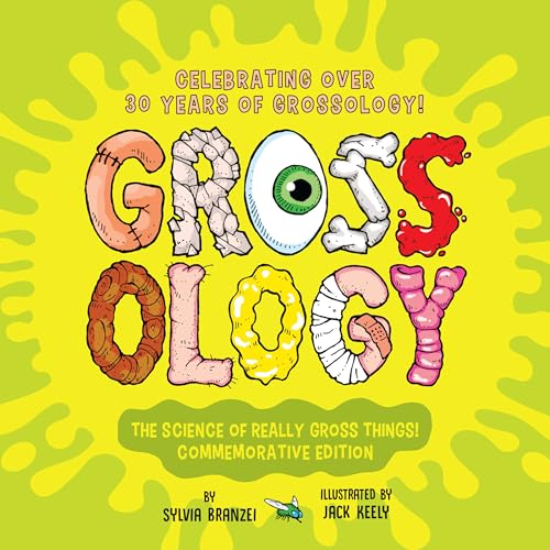 Grossology: The Science Of Really Gross Things: Commemorative Edition: Celebrating Over 30 Years Of Grossology