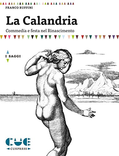 La Calandria. Commedia E Festa Nel Rinascimento