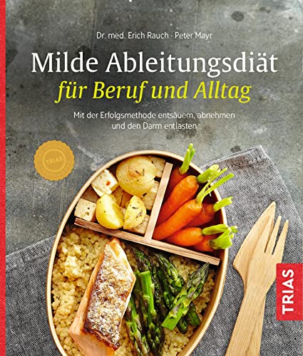 Milde Ableitungsdiät Für Beruf Und Alltag: Mit Der Erfolgsmethode Entsäuern, Abnehmen Und Den Darm Entlasten