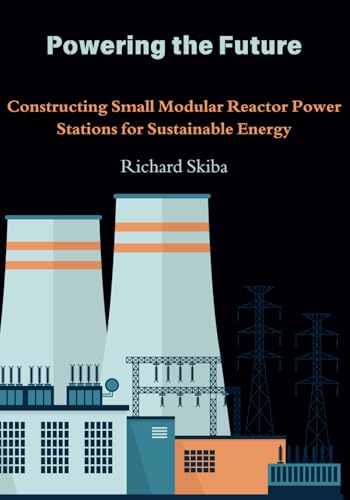 Powering The Future: Constructing Small Modular Reactor Power Stations For Sustainable Energy