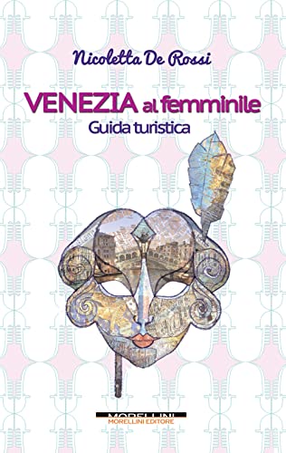 Venezia Al Femminile. Guida Turistica