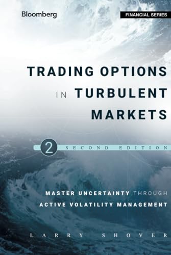 Trading Options In Turbulent Markets: Master Uncertainty Through Active Volatility Management