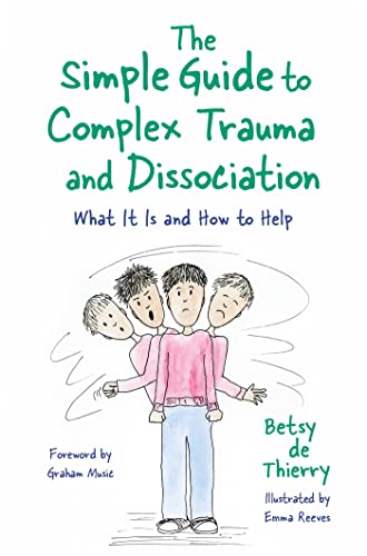 The Simple Guide To Complex Trauma And Dissociation: What It Is And How To Help