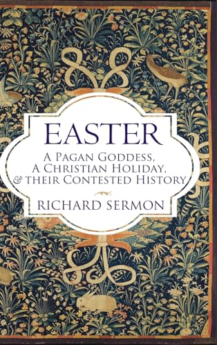 Easter: A Pagan Goddess, A Christian Holiday, And Their Contested History