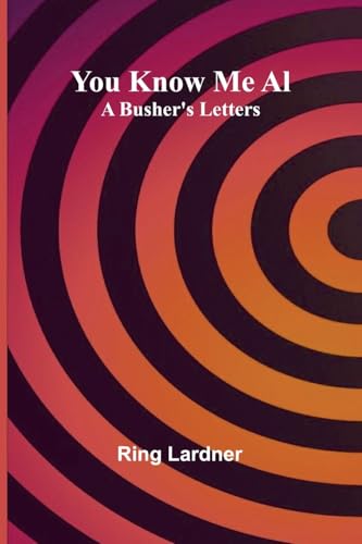 You Know Me Al: A Busher'S Letters