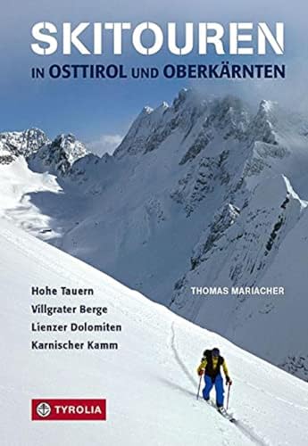 Skitouren In Osttirol Und Oberkärnten: Hohe Tauern - Villgrater Berge - Lienzer Dolomiten - Karnischer Kamm. 200 Tourenvorschläge. Mit Skidurchquerung