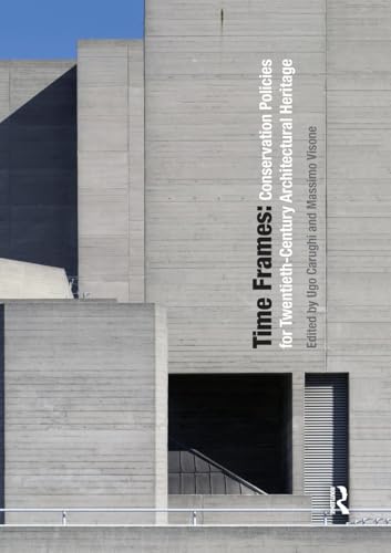 Time Frames: Conservation Policies For Twentieth-Century Architectural Heritage [Lingua Inglese]