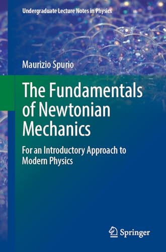 The Fundamentals Of Newtonian Mechanics: For An Introductory Approach To Modern Physics
