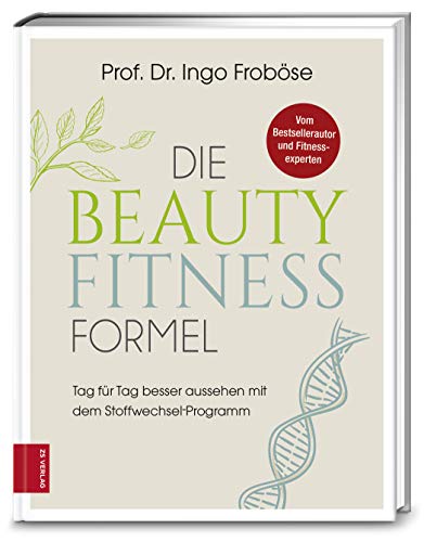Die Beauty-Fitness-Formel: Tag Für Tag Besser Aussehen Mit Dem Stoffwechsel-Programm