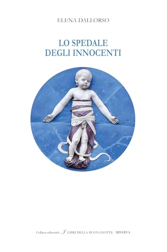 Lo Spedale Degli Innocenti. Ediz. Italiana E Inglese