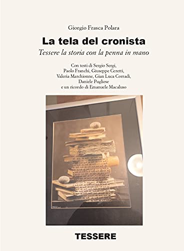 La Tela Del Cronista. Tessere La Storia Con La Penna In Mano