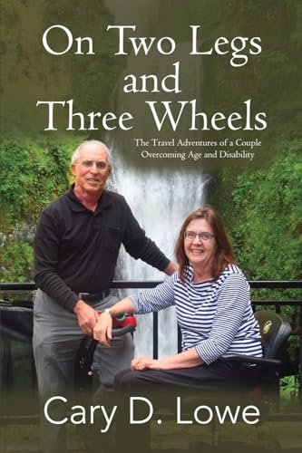 On Two Legs And Three Wheels: The Travel Adventures Of A Couple Overcoming Age And Disability