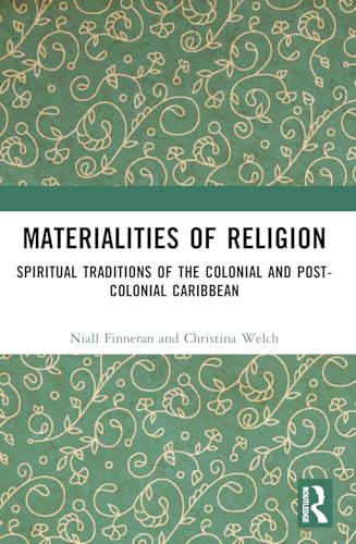 Materialities Of Religion: Spiritual Traditions Of The Colonial And Post-Colonial Caribbean