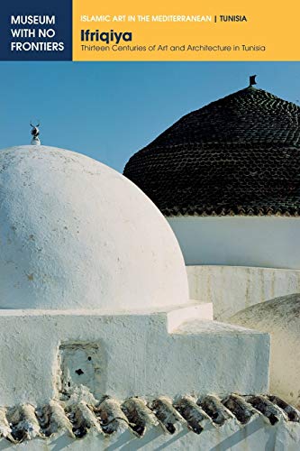 Ifriqiya: Thirteen Centuries Of Art And Architecture In Tunisia [Lingua Inglese]
