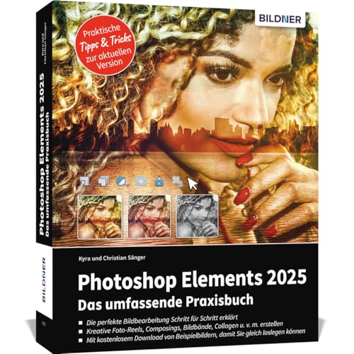 Photoshop Elements 2025 - Das Umfangreiche Praxisbuch: Leicht Verständlich, Komplett In Farbe, Auf 550 Seiten Erklärt!