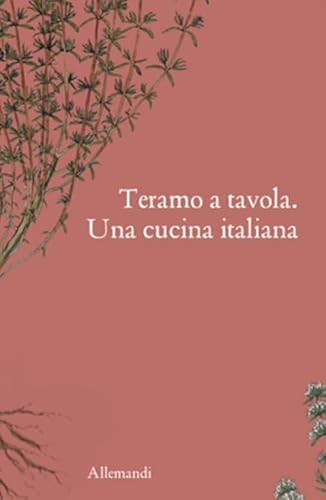 Teramo A Tavola. Una Cucina Italiana. Ediz. Illustrata