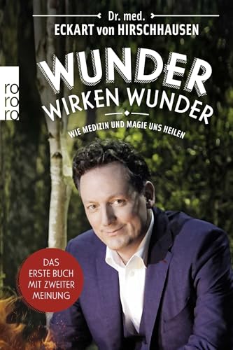Wunder Wirken Wunder: Wie Medizin Und Magie Uns Heilen