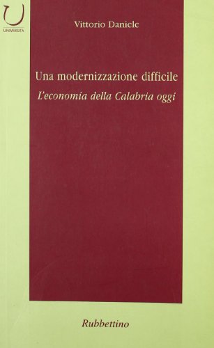 Una Modernizzazione Difficile. L'Economia Della Calabria Oggi
