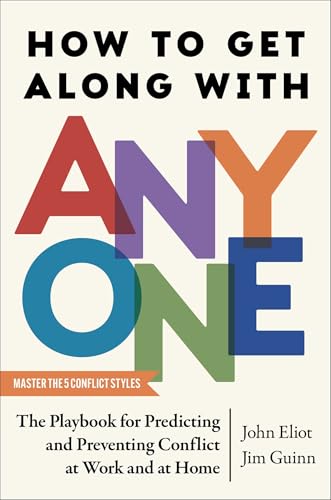 How To Get Along With Anyone: The Playbook For Predicting And Preventing Conflict At Work And At Home