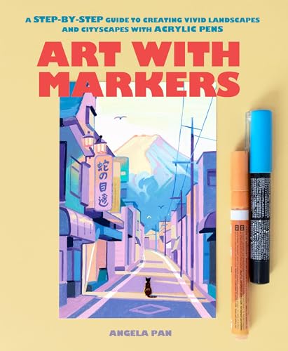 Art With Markers: A Step-By-Step Guide To Creating Vivid Landscapes And Cityscapes With Acrylic Pens
