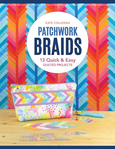 Patchwork Braids: 13 Quick & Easy Quilted Projects