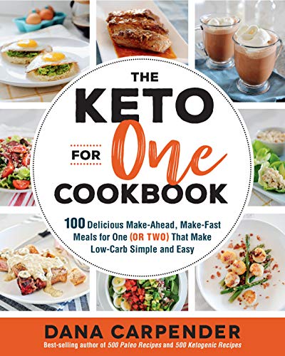 The Keto For One Cookbook: 100 Delicious Make-Ahead, Make-Fast Meals For One (Or Two) That Make Low-Carb Simple And Easy (8)