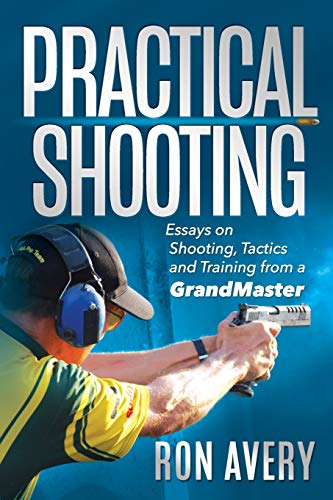 Practical Shooting: Essays On Shooting, Tactics And Training From A Grandmaster