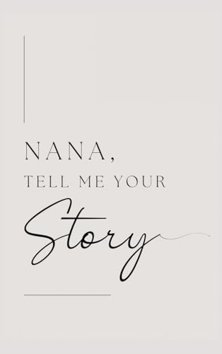 Nana, Tell Me Your Story: Grandmother, Tell Me Your Story?