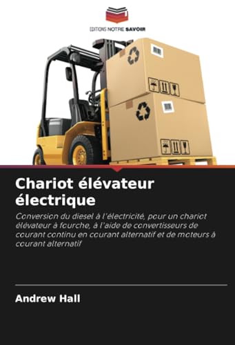 Chariot Élévateur Électrique: Conversion Du Diesel À L'Électricité, Pour Un Chariot Élévateur À Fourche, À L'Aide De Convertisseurs De Courant Continu