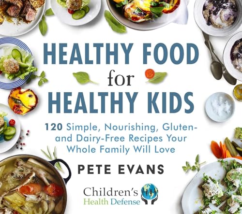 Healthy Food For Healthy Kids: 120 Simple, Nourishing, Gluten- And Dairy-Free Recipes Your Whole Family Will Love