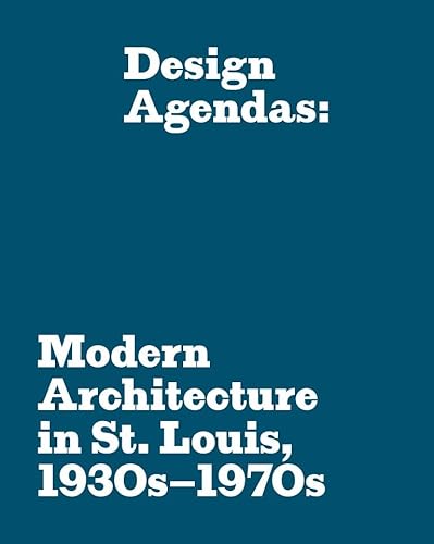 Design Agendas: Modern Architecture In St. Louis, 1930S–1970S