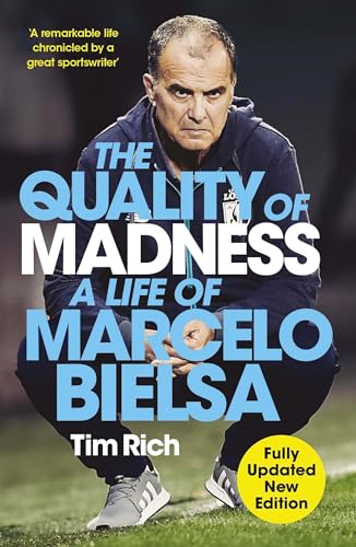 The Quality Of Madness: A Life Of Marcelo Bielsa