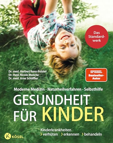 Gesundheit Für Kinder: Moderne Medizin - Naturheilverfahren - Selbsthilfe. Kinderkrankheiten Verhüten, Erkennen, Behandeln - Das Standardwerk Vollstän