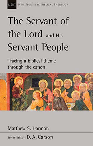 The Servant Of The Lord And His Servant People: Tracing A Biblical Theme Through The Canon