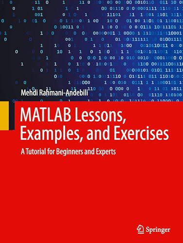 Matlab Lessons, Examples, And Exercises: A Tutorial For Beginners And Experts