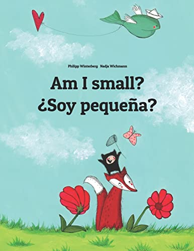 Am I Small? ¿Soy Pequeña?: Children'S Picture Book English-Spanish (Bilingual Edition)