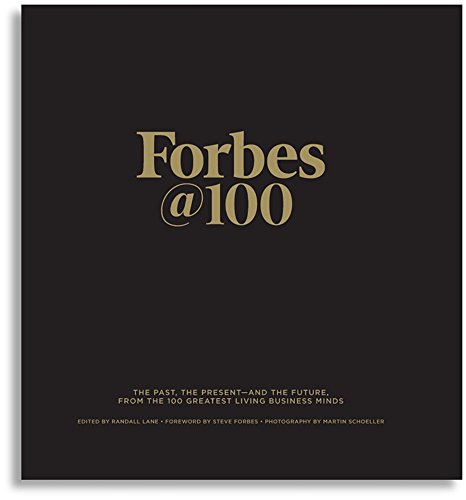 Forbes@100: The Past, The Present, And The Future, From The 100 Greatest Living Business Minds